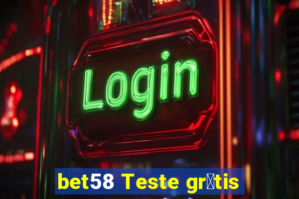 bet58 Teste gr谩tis